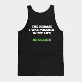 The phrase I was missing in my life: de cuarta Tank Top